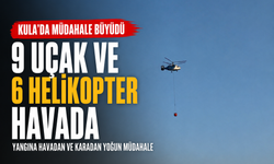 Kula'daki Yangına Müdahale Büyüdü: 9 Uçak ve 6 Helikopter Havada