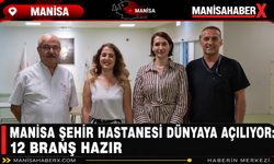 Manisa Şehir Hastanesi Dünyaya Açılıyor: 12 Branş Hazır