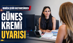 Manisa Şehir Hastanesinden Güneş Kremi Uyarısı