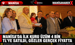 Manisa'da İlk Kuru Üzüm 4 Bin TL’ye Satıldı, Gözler Gerçek Fiyatta