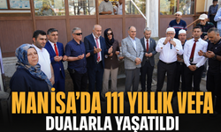 Manisa’da 111 Yıllık Vefa Dualarla Yaşatıldı
