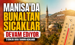 Manisa’da Bunaltan Sıcaklar Devam Ediyor: 5 Günlük Hava Tahmini Açıklandı