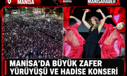 Manisa’da Büyük Zafer Yürüyüşü ve Hadise Konseri