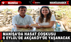 Manisa’da Hasat Coşkusu 6 Eylül’de Akçaköy’de Yaşanacak
