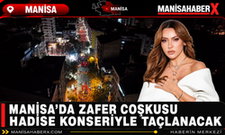 Manisa’da Zafer Coşkusu Hadise Konseriyle Taçlanacak