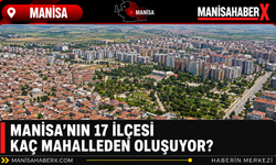 Manisa’nın 17 İlçesi Kaç Mahalleden Oluşuyor?