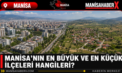 Manisa’nın En Büyük ve En Küçük İlçeleri Hangileri?