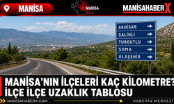 Manisa’nın İlçeleri Kaç Kilometre? İlçe İlçe Uzaklık Tablosu