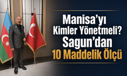Manisa’yı Kimler Yönetmeli? Sagun’dan 10 Maddelik Ölçü