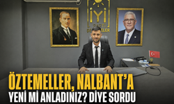 Öztemeller, Nalbant’a “Yeni mi anladınız?” diye sordu