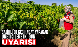 Salihli’de Geç Hasat Yapacak Üreticilere İki Gün Uyarısı