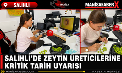 Salihli’de Zeytin Üreticilerine Kritik Tarih Uyarısı