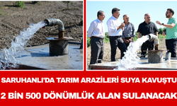 Saruhanlı'da Tarım Arazileri Suya Kavuştu: 2 Bin 500 Dönümlük Alan Sulanacak