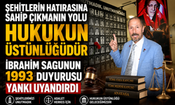 Şehitlerin Hatırasına Sahip Çıkmanın Yolu Hukukun Üstünlüğüdür