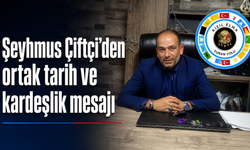 Şeyhmus Çiftçi’den ortak tarih ve kardeşlik mesajı