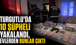 Turgutlu’da 10 Şüpheli Yakalandı, Evlerden Bunlar Çıktı