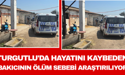 Turgutlu'da Hayatını Kaybeden Bakıcının Ölüm Sebebi Araştırılıyor
