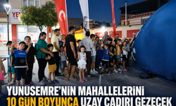 Yunusemre’nin mahallelerini 10 gün boyunca uzay çadırı gezecek