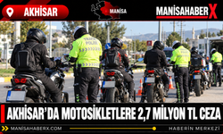 Akhisar’da Motosikletlere 2,7 Milyon TL Ceza