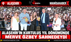 Alaşehir’in Kurtuluş Yıl Dönümünde Merve Özbey Sahnedeydi