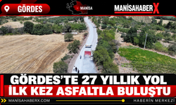 Gördes’te 27 Yıllık Yol İlk Kez Asfaltla Buluştu