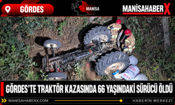 Gördes’te Traktör Kazasında 66 Yaşındaki Sürücü Öldü