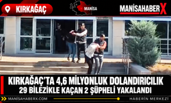 Kırkağaç’ta 4,6 Milyonluk Dolandırıcılık