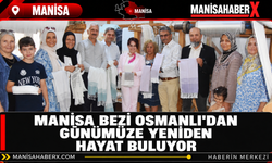 Manisa Bezi Osmanlı’dan Günümüze Yeniden Hayat Buluyor