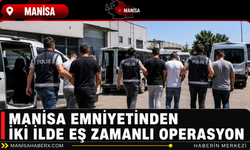 Manisa Emniyetinden İki İlde Eş Zamanlı Operasyon
