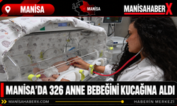 Manisa’da 326 Anne Bebeğini Kucağına Aldı