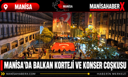 Manisa’da Balkan Korteji ve Konser Coşkusu