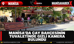 Manisa’da Çay Bahçesinin Tuvaletinde Gizli Kamera Bulundu