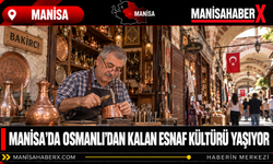 Manisa’da Osmanlı’dan Kalan Esnaf Kültürü Yaşıyor