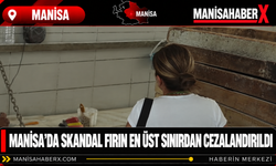 MANİSA’DA SKANDAL FIRIN EN ÜST SINIRDAN CEZALANDIRILDI