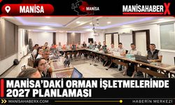Manisa’daki Orman İşletmelerinde 2027 Planlaması