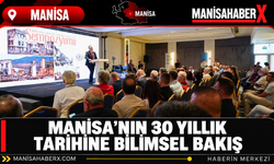 Manisa’nın 30 Yıllık Tarihine Bilimsel Bakış