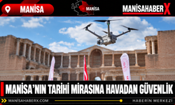 Manisa’nın Tarihi Mirasına Havadan Güvenlik