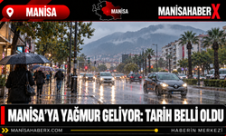 Manisa’ya Yağmur Geliyor: Tarih Belli Oldu