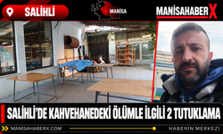 Salihli’de Kahvehanedeki Ölümle İlgili 2 Tutuklama