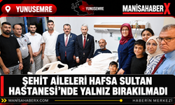 Şehit Aileleri Hafsa Sultan Hastanesi’nde Yalnız Bırakılmadı