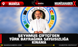 Şeyhmus Çiftçi’den Türk Bayrağına Saygısızlığa Kınama