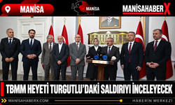 TBMM Heyeti Turgutlu’daki Saldırıyı İnceleyecek
