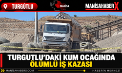 Turgutlu’daki Kum Ocağında Ölümlü İş Kazası