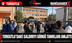 Turgutlu’daki Saldırıyı Görgü Tanıkları Anlattı