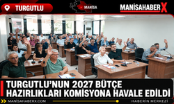 Turgutlu’nun 2027 Bütçe Hazırlıkları Komisyona Havale Edildi