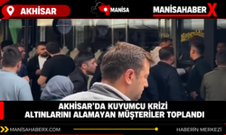 Akhisar’da Kuyumcu Krizi Altınlarını Alamayan Müşteriler Toplandı