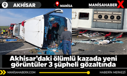 Akhisar’daki ölümlü kazada yeni görüntüler: 3 şüpheli gözaltında
