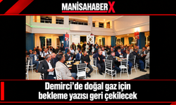 Demirci’de doğal gaz için bekleme yazısı geri çekilecek