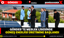 Gördes’te meslek lisesinde güneş enerjisi üretimine başlandı