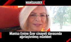 Manisa Emine Özer cinayeti davasında ağırlaştırılmış müebbet
